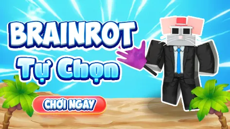 BRAINROT TỰ CHỌN